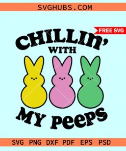 Chillin with my peeps svg free, Easter svg free, Easter bunny svg free, chillin with my peeps svg