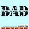 Dad the man the myth the legend svg