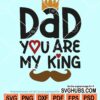 Dad you are my king svg