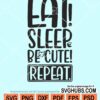 Eat sleep be cute repeat svg
