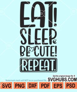 Eat sleep be cute repeat svg