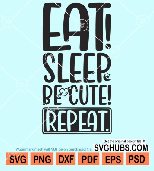 Eat sleep be cute repeat svg