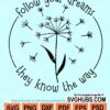Follow your dreams they know the way svg