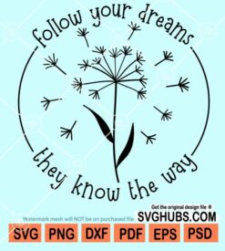 Follow your dreams they know the way svg