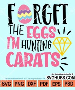 Forget the eggs I'm hunting carats svg