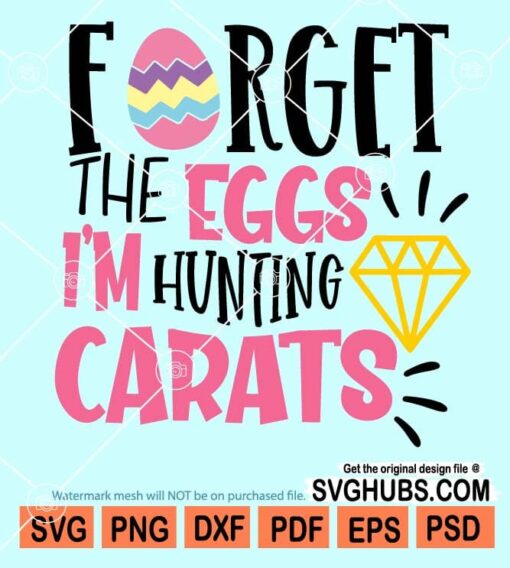 Forget the eggs I'm hunting carats svg