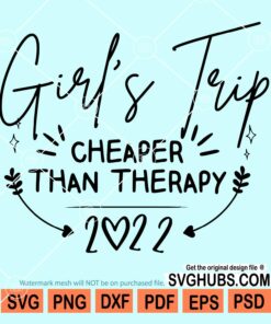 Girl's trip cheaper than therapy 2022 svg