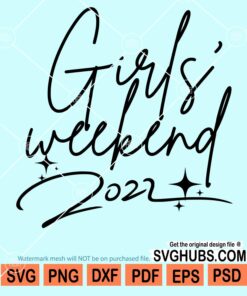 Girl's weekend 2022 svg