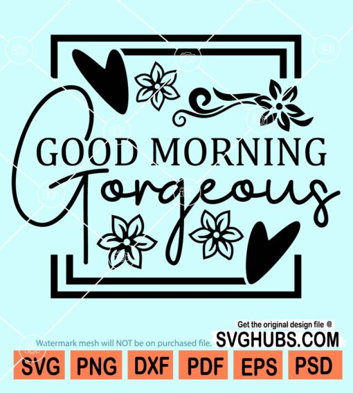 Good morning gorgeous svg