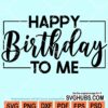 Happy birthday to me svg