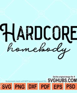 Hardcore homebody svg