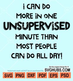 I can do more in one unsupervised minute than most people can do all day svg