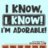I know I know I'm adorable svg