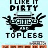 I like it dirty and topless svg
