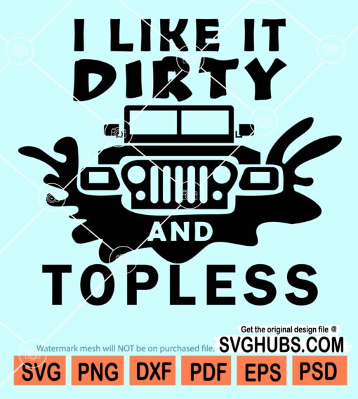I like it dirty and topless svg