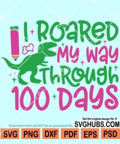 I roared my way through 100 days svg