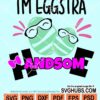 I'm eggstra handsom svg