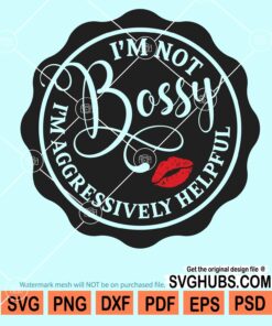 I'm not bossy I'm aggressively helpful svg