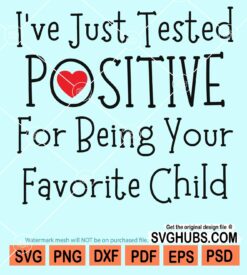 I've just tested positive for being your child svg