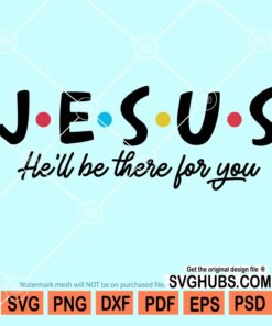 Jesus He will be there for you svg