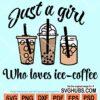 Just a girl who loves Ice coffee svg