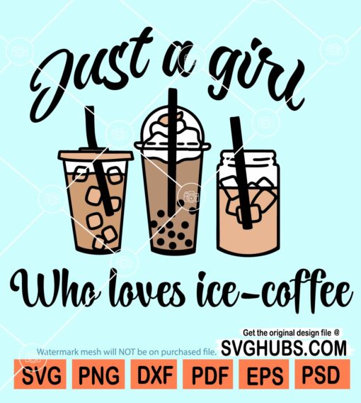 Just a girl who loves Ice coffee svg