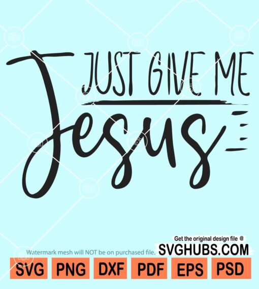 Just give me Jesus svg