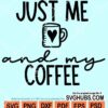 Just me and my coffee svg