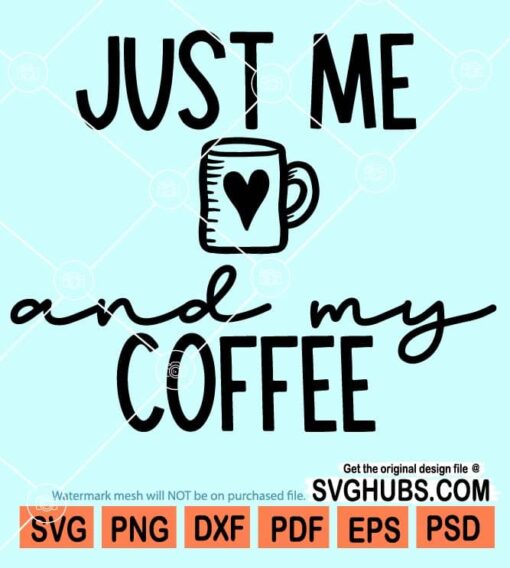 Just me and my coffee svg