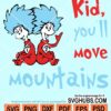 Kid you''ll move mountains svg