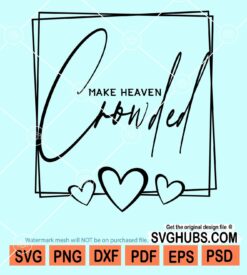 Make heaven crowded svg