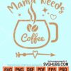 Mama needs cofee svg