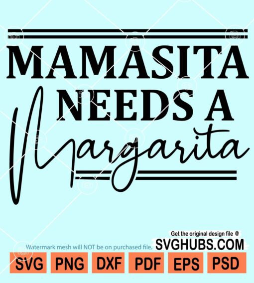 Mamasita needs a margarita svg