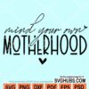 Mind your own motherhood svg