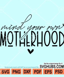 Mind your own motherhood svg