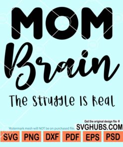 Mom brain the struggle is real svg