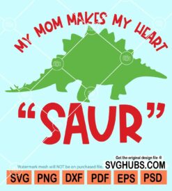 My mom makes my heart go saur svg