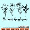 No rain no flowers svg