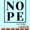 Nope not today svg