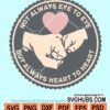 Not always eye to eye but always heart to heart svg