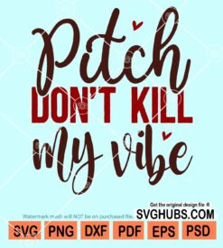 Pitch don't kill my vibe svg