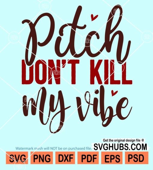 Pitch don't kill my vibe svg