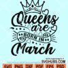 Queens are born in march svg