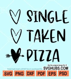 Single taken pizza SVG, anti-valentine svg, Pizza Valentine svg, Funny Valentines day shirt design