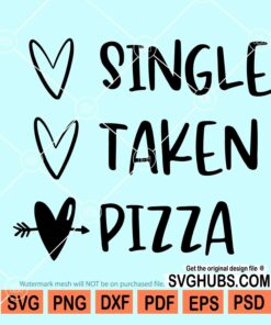 Single taken pizza SVG, anti-valentine svg, Pizza Valentine svg, Funny Valentines day shirt design