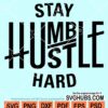 Stay humble hustle hard svg