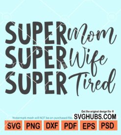 Super mom Super wife Super tired svg