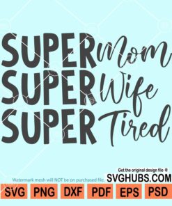 Super mom Super wife Super tired svg