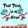 That thing is my nurse svg