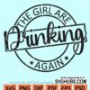 The girls are drinking again svg